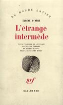 Couverture du livre « L'etrange intermede - piece en neuf actes » de O'Neill/Bidou aux éditions Gallimard