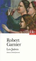 Couverture du livre « Les juives » de Robert Garnier aux éditions Folio