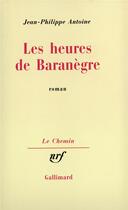 Couverture du livre « Les heures de baranegre » de Antoine J-P. aux éditions Gallimard