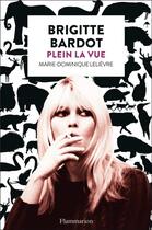 Couverture du livre « Brigitte Bardot : plein la vue » de Marie-Dominique Lelievre aux éditions Flammarion