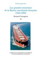 Couverture du livre « Les grandes mutations de la marine marchande francaise (1945-1995) - vol02 » de Cassagnou B. aux éditions Igpde