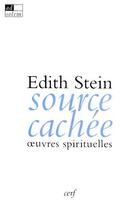 Couverture du livre « Source cachée ; oeuvres spirituelles » de Stein E aux éditions Cerf