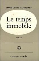 Couverture du livre « Le temps immobile » de Marie-Claire Bancquart aux éditions Denoel