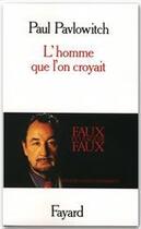 Couverture du livre « L'homme que l'on croyait » de Paul Pavlowitch aux éditions Fayard