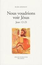 Couverture du livre « Nous voudrions voir Jésus ; Jean 12-21 » de Blaise Arminjon aux éditions Desclee De Brouwer