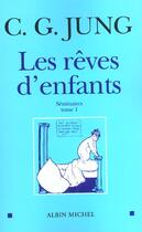 Couverture du livre « Les reves d'enfants t.1 » de Carl Gustav Jung aux éditions Albin Michel