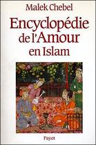 Couverture du livre « Encyclopédie de l'amour en islam » de Malek Chebel aux éditions Payot