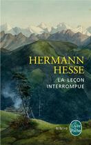 Couverture du livre « La leçon interrompue » de Hermann Hesse aux éditions Le Livre De Poche