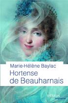 Couverture du livre « Hortense de Beauharnais » de Marie-Helene Baylac aux éditions Perrin