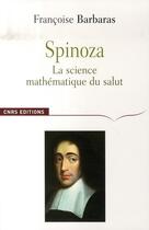 Couverture du livre « Spinoza ; la science mathématique du salut » de Francoise Barbaras aux éditions Cnrs