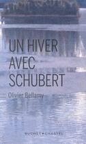 Couverture du livre « Un hiver avec Schubert » de Olivier Bellamy aux éditions Buchet Chastel