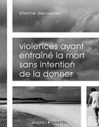 Couverture du livre « Violences ayant entraîné la mort sans intention de la donner » de Etienne Deslaumes aux éditions Buchet Chastel