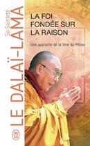 Couverture du livre « La foi fondee sur la raison ; une approche de la Voie du Milieu » de Dalai-Lama aux éditions J'ai Lu