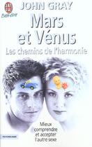 Couverture du livre « Mars et venus, les chemins de l'harmonie - mieux comprendre et accepter l'autre sexe » de John Gray aux éditions J'ai Lu