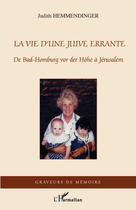 Couverture du livre « La vie d'une juive errante ; de Bad Homburg Vor des Höhe à Jérusalem » de Judith Hemmendinger aux éditions L'harmattan