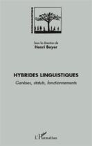 Couverture du livre « Hybrides linguistiques ; genèses, statuts, fonctionnements » de Henri Boyer aux éditions L'harmattan