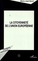 Couverture du livre « LA CITOYENNETE DE L'UNION EUROPEENNE » de Marie José Garot aux éditions Editions L'harmattan