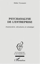 Couverture du livre « Psychanalyse de l'entreprise - inconscient, structures et strategie » de Didier Toussaint aux éditions Editions L'harmattan