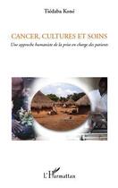 Couverture du livre « Cancer, cultures et soins ; une approche humaniste de la prise en charge des patients » de Tiedaba Kone aux éditions L'harmattan