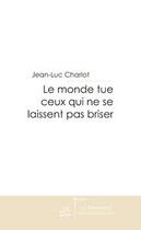 Couverture du livre « Le monde tue ceux qui ne se laissent pas briser » de Charlot-J aux éditions Le Manuscrit