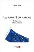 Couverture du livre « La fluidité du marché » de Romain Feydel aux éditions Editions Du Net