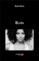 Couverture du livre « Blues » de Desire Kraffa aux éditions Editions Du Net