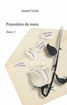 Couverture du livre « Poussières de roses t.3 » de Anneh Cerola aux éditions Books On Demand