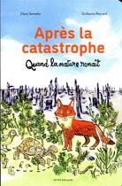 Couverture du livre « Après la catastrophe : quand la nature renaît » de Guillaume Reynard et Diane Semaska aux éditions Actes Sud