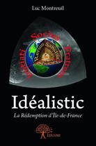 Couverture du livre « Idealistic ; la rédemtion d'Ile-de-France » de Luc Montreuil aux éditions Edilivre