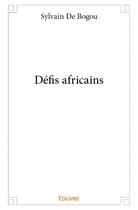Couverture du livre « Défis africains » de Sylvain De Bogou aux éditions Edilivre