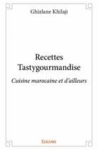 Couverture du livre « Recettes tastygourmandise » de Ghizlane Khilaji aux éditions Edilivre