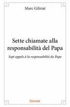 Couverture du livre « Sette chiamate alla responsabilità del Papa ; sept appels à la responsabilité du Pape » de Marc Gilniat aux éditions Edilivre