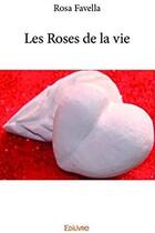 Couverture du livre « Les roses de la vie » de Rosa Favella aux éditions Edilivre