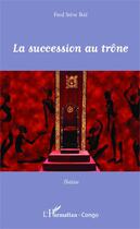 Couverture du livre « La succession au trône » de Fred Steve Ikie aux éditions Editions L'harmattan