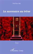 Couverture du livre « La succession au trône » de Fred Steve Ikie aux éditions L'harmattan