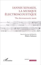 Couverture du livre « Iannis Xenakis la musique électroacoustique ; the electroacoustic music » de Makis Solomos aux éditions L'harmattan