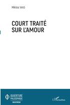 Couverture du livre « Court traité sur l'amour » de Miklos Veto aux éditions L'harmattan