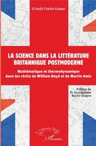 Couverture du livre « La science dans la littérature britannique postmoderne : mathématique et thermodynamique dans les récits de William Boyd et de Martin Amis » de El Hadji Cheikh Kandji aux éditions L'harmattan