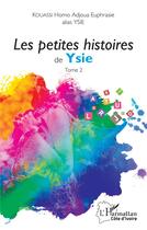 Couverture du livre « Les petites histoires de Ysie t.2 » de Homo Adjoua Euphrasie Kouassi aux éditions L'harmattan