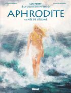 Couverture du livre « Aphrodite t.1 ; née de l'écume » de Luc Ferry et Clotilde Bruneau et Giuseppe Baiguera aux éditions Glenat