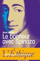 Couverture du livre « Le bonheur avec Spinoza ; l'Ethique reformulée pour notre temps » de Bruno Giuliani aux éditions Almora