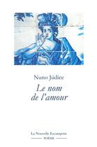 Couverture du livre « Le nom de l'amour » de Nuno Judice aux éditions Escampette