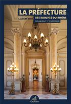 Couverture du livre « La préfecture des Bouches-du-Rhône : 220 ans d'art et d'histoire(s) » de Laurent Noet aux éditions Gaussen