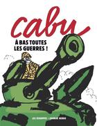 Couverture du livre « CHARLIE HEBDO : Cabu : à bas toutes les guerres » de Cabu aux éditions Les Echappes