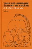 Couverture du livre « Tous les animaux étaient en colère » de William Wondriska aux éditions Helium