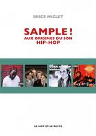 Couverture du livre « Sample ! aux origines du son hip-hop » de Brice Miclet aux éditions Le Mot Et Le Reste