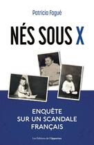 Couverture du livre « Nés sous X ; un scandale français » de Patricia Fague aux éditions Les Editions De L'opportun