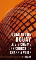 Couverture du livre « La vie comme une course de chars à voile » de Dominique Douay aux éditions Moutons Electriques
