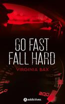 Couverture du livre « Go fast, fall hard » de Virginia Bax aux éditions Editions Addictives