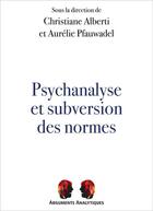 Couverture du livre « Psychanalyse et subversion des normes » de Christiane Alberti et Aurelie Pfauwadel aux éditions Pu De Vincennes